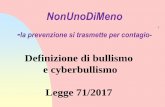 Definizione di bullismo e cyberbullismo · 1 NonUnoDiMeno -la prevenzione si trasmette per contagio-Definizione di bullismo e cyberbullismo Legge 71/2017