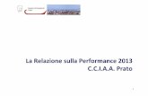 La Relazione sulla Performance 2013 C.C.I.A.A. Prato · Presentazione della Relazione La Relazione sulla Performance, prevista dall’art. 10, comma 1, lettera b), del D. Lgs. n.