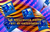 La sicurezza nelle reti di calcolatori - DPIA Udine ...web.diegm.uniud.it/pierluca/public_html/teaching/r2_nettuno/doc/... · reti di calcolatori La sicurezza nelle reti di calcolatori.