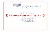 CATALOGO FORMAZIONE 2014 - unindustria.pn.itfile/Catalogo_Formazione_2014.pdf · Fondimpresa e Fondirigenti sono i due Fondi di Confindustria e CGIL-CISL-UIL che stanno raccogliendo