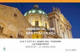 «BRESCIA, CHE SPETTACOLO!» - Comune di Brescia · •Piano di comunicazione social media ... 1.Azioni di promozione turistica in accordo con le principali aree turistiche provinciali: