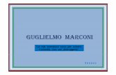 GUGLIELMO MARCONIdigidownload.libero.it/.../bacheca/guglielmo_marconi.pdfIl marchese Guglielmo Marconi (Bologna, 25 Aprile 1874 - Roma, 20 Luglio 1937), è stato un fisico ed inventore