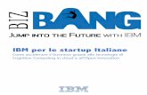 IBM per le startup Italiane · La piattaforma di IBM Cognitive Computing in Cloud per le startup Italiane Solo il 10% delle startup italiane riesce a creare un business di successo