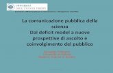La comunicazione pubblica della scienza Dal deficit model ... · Scienziati: perchè il pubblico non si interessa/fida della scienza? ... 2004) 1 16 14 69 1 14 12 74 0 20 40 60 80