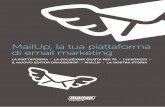 MailUp, la tua piattaforma di email marketing - secretary.it · distribuire contenuti editoriali e integrare database esterni e sistemi di business ... Scegli come comunicare ai tuoi