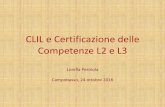 CLIL e Certificazione delle Competenze L2 e L3 · ITALIANO PER COMUNICARE ... • Saper descrivere immagini, slide, brevi filmati, ... Impatto sullo sviluppo della competenza linguistica