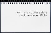 Kuhn e la struttura delle rivoluzioni scientifiche · La rivoluzione scientifica e la rivoluzione politica. !Quando le istituzioni cessano di essere una risposta adeguata ai problemi.