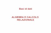 Basi di dati ALGEBRA E CALCOLO RELAZIONALEmontesi/BD/BD-03-AlgebraCalcoloRelazionale.pdf · Algebra relazionale • Insieme di operatori • su relazioni • che producono relazioni