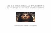 LE 24 ORE DELLA PASSIONE - s3fd07e8ff7ce538a.jimcontent.com · 3 Presentazione Il presente libro, Le Ore della Passione di Nostro Signore Gesù Cristo, fu scritto da Luisa Piccarreta,