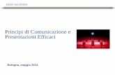Principi di Comunicazione e Presentazioni Efficaci 2019-02-02 · La comunicazione efficace Perché non tutti sanno comunicare efficacemente? ... equilibrio sia in modalità verbale