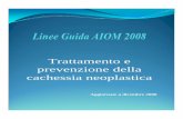 Trattamento e prevenzione della cachessia neoplasticamedia.aiom.it/userfiles/files/doc/LG/2008_LG_AIOM_Cachessia.pdf · Cannabinoidi 4.7. Melatonina 4.8. Talidomide 4.9. Inibitori