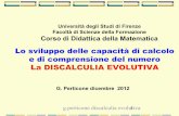 Presentazione di PowerPoint - DiMaIweb.math.unifi.it/users/dolcetti/Perticone_discalculia_2012_13.pdfg.perticone discalculia evolutiva Cosa è la discalculia evolutiva - è un D.S.A.
