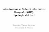 Introduzione ai Sistemi Informativi Geografici … ai Sistemi Informativi Geografici (GIS): tipologia dei dati Docente: Mauro Giovanni Università di Trieste •I dati grafici sono