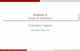 Lezione 6 Corso di Statistica - scienzepolitiche.uniroma3.it · Lezione 6 Corso di Statistica Francesco Lagona UniversitàRomaTre F. Lagona (francesco.lagona@uniroma3.it) 1 / 12