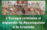L'Europa cristiana si espande: la Reconquista reconquista.pdf · L'espansione dell'Europa cristiana XI sec.: 1) Genovesi e Pisani: liberano il Mar Tirreno dai briganti saraceni 2)