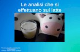 Analisi effettuabili sul latte - Analisi sul latte.pdf · La ricerca delle sostanze inibenti è un sistema di controllo per individuare la presenza di farmaci nocivi per la salute