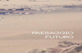 PAESAGGIO FUTURO - OPERE SCELTE · Paesaggio Futuro ci porta a pensare non solo a un salto temporale e a ... sorta di “sensibilizzazione” verso l’estetica del layout e degli