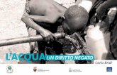 L’ACQUA DIRITTO NEGATO - s1f376e92584a2a72.jimcontent.com · Quello della cooperazione per assicurare acqua potabile a tutto il mondo si sta dimostran- ... un miliardo di abitanti