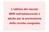 L’utilizzo dei vaccini MPR nell’adolescente e adulto per ... · Aspettare 3 mesi dal termine di una terapia immunosoppressiva prima di effettuare la vaccinazione Terapia con corticosteroidi