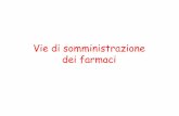 Vie di somministrazione dei farmaci - people.unica.itpeople.unica.it/micaelamorelli/files/2011/04/Vie-somministrazione... · Intratecale (I .T.) Intracerebroventricolare (I.C.V.)