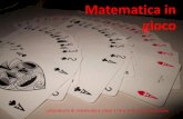 Matematica in gioco - icmontebelluna2.it · promuovere la partecipazione attiva; - Offre la possibilità di sperimentare situazioni ... Matematica con le carte da gioco. Il testo
