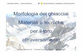 Morfologia dei ghiacciai Materiali e tecniche per il loro ... Didattico/2015 A1/Lezione Morfologia... · Che cos’è un ghiacciaio? DEFINIZIONE Ghiaccio in movimento derivante dalla
