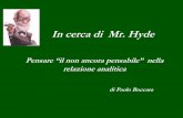 In cerca di Mr. Hyde - Istituto Ricci per la formazione in ...istitutoricci.it/docs/Mr_Hyde.pdf · indispensabile per comprendere che ….. p.e. la personificazione di parti di sé