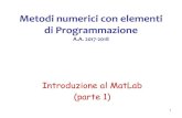 Metodi numerici con elementi di Programmazione · Matlab (MATrix LABoratory) è un sistema software integrato per il calcolo tecnico e scientifico ... sistemi dinamici, il calcolo