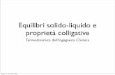 Equilibri solido-liquido e proprietà colligative · Le proprietà colligative Sono proprietà caratteristiche delle soluzioni (ideali), dipendenti dal numero di particelle del soluto