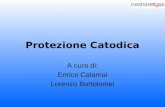 Protezione Catodica - Istituto Tecnico Industriale Statale Tullio … · PPT file · Web view2015-07-30 · Protezione Catodica A cura di: Enrico Calamai Lorenzo Bartolomei Il perché