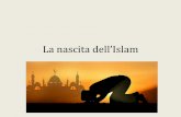 La nascita dell’Islam - profmartelli.files.wordpress.com · Il Corano ( = recitazione ad alta voce) •Il testo sacro dei Musulmani. •PergliArabièl’insiemedellerivelazionifattedaAllah