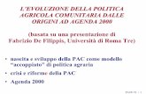 (basata su una presentazione di Fabrizio De Filippis ...evoluzione della Politica... · L’EVOLUZIONE DELLA POLITICA AGRICOLA COMUNITARIA DALLE . ORIGINI AD AGENDA 2000 (basata su