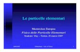 Le particelle elementari - 2007 - Dipartimento di Fisica particelle elementari07.pdf · 20/03/2007 E.Menichetti - Univ. di Torino 1 Le particelle elementari Masterclass Europea Fisica