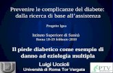 Progetto Igea - EpiCentro · Il piede diabetico E’ un’affezione che interessa le strutture cutanee e muscolo-scheletriche del piede dei pazienti diabetici con neuropatia e/o vasculopatiaperiferica.