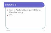 Dati e Architetture per il Data Warehousing ETLsi.deis.unical.it/~cuzzocrea/dw/Lezione02.pdf · andamenti di mercato su Web), tuttavia l’accesso ad essi ed, ancora di più, la loro