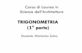 TRIGONOMETRIA ° parte)people.unica.it/mariannasaba/files/2016/10/trigonometria-1°-parte.pdf · TRIGONOMETRIA ( ° parte) Corso di Laurea in Scienze dell’Architettura Docente: