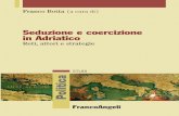 (a cura di) Seduzione e coercizione in Adriatico · FrancoAngeli Franco Botta (a cura di) Seduzione e coercizione in Adriatico Reti, attori e strategie 1136.80 15-04-2009 11:35 Pagina