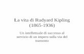 La vita di Rudyard Kipling (1865-1936) - cremonacinque.edu.it · Il ripensamento di una vita: l’autobiografia (1934-35) •Un libro che “aveva come oggetto la sua vita dal punto