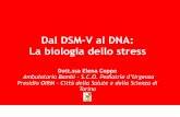 Dal DSM-V al DNA: La biologia dello stressassociazionegea.it/wp/wp-content/uploads/2017/11/La-biologia-dello... · Dal DSM-V al DNA: La biologia dello stress Dott.ssa Elena Coppo