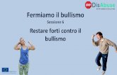 Sessione 6 Restare forti contro il bullismo - disabuse.eudisabuse.eu/sites/default/files/2018-12/DisAbuse Italian Videos... · che vada bene per te e gli altri, se coinvolti. 3. Risolvere