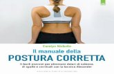 Il manuale della postura - edizionilpuntodincontro.it · do come usare correttamente il corpo, ho sviluppato una serie di esercizi che aiutano le persone ad aumentare la consapevolezza