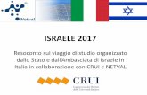 ISRAELE 2017 - netval.it · Ingredienti del miracolo israeliano: presenza e attrazione del capitale umano di qualità, TT & innovazione promosso e gestito nelle università, risk