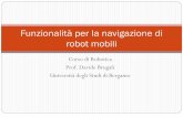 Funzionalità per la navigazione di robot mobilirobotics.unibg.it/teaching/robotics/pdf/02_Navigation.pdf · Corso di Robotica Prof. Davide Brugali Università degli Studi di Bergamo