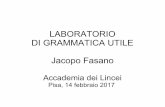 LABORATORIO DI GRAMMATICA UTILE Jacopo Fasano · UNA GRAMMATICA “UTILE” Necessità di struttura chiara/inequivocabile: la grammatica è una bussola per orientarsi. Immediatezza