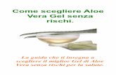 Come scegliere Aloe Vera Gel senza rischi. - veraaloegel.com · pianta che ha la maggior utilità per l’uomo grazie alle sue proprietà medicinali. La qualità dell’aloe vera