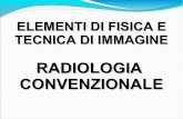 RADIOLOGIA CONVENZIONALE - AIFI Liguria · ELEMENTI DI FISICA E TECNICA DI IMMAGINE RADIOLOGIA CONVENZIONALE. 10 cm-13 10 cm-8. Principi di quantizzazione atomica (Bohr 1913) Gli