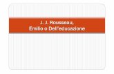 J. J. Rousseau, Emilio o Dell’educazione - + libro I.pdf · Leggere l’Emilio, un classico … perché? «La lettura d'un classico deve darci qualche sorpresa, in rapporto ...