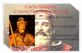 Re dei Franchi Re dei Longobardi Primo Imperatore del ... · •Primo Imperatore del Sacro Romano Impero . ... guerriero •Amava combattere per due motivi: Per diffondere il cristianesimo;