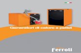 Generatori di calore a pellet - ferroli.com · - Programmare fino a 4 accensioni e 4 spegnimenti al giorno per tutta la settimana - Essere informati in tempo reale sullo stato dell’apparecchio