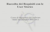 Raccolta dei Requisiti con le User Stories - Agile Group · Corso di Ingegneria del Software Anno Accademico 2012/2013. Introduzione (1/4) ... – Si rivede brevemente lo stato di